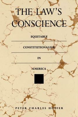 The Law's Conscience: Equitable Constitutionalism in America by Peter Charles Hoffer