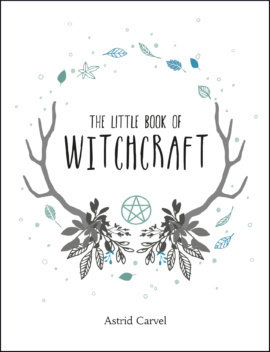 The Little Book of Witchcraft by Astrid Carvel