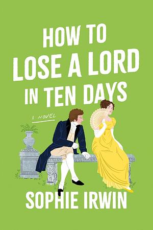 How to Lose a Lord in Ten Days by Sophie Irwin