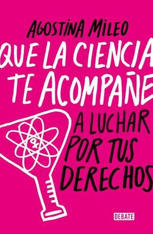 Que la ciencia te acompañe.A luchar por tus derechos by Agostina Mileo