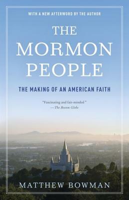 The Mormon People: The Making of an American Faith by Matthew Bowman