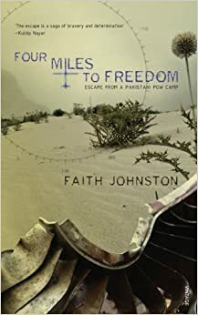 Four Miles To Freedom: Escape From A Pakistani POW Camp by Faith Johnston