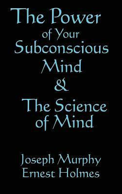 The Science of Mind & the Power of Your Subconscious Mind by Joseph Murphy
