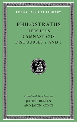 Heroicus. Gymnasticus. Discourses 1 and 2 by Philostratus (the Athenian)