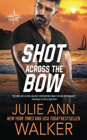 Shot Across the Bow: The Deep Six Book 5 by Julie Ann Walker, Julie Ann Walker