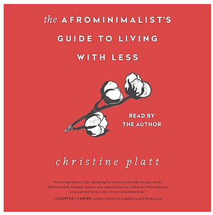 The Afro Minimalist Guide to Living with Less by Christine Platt