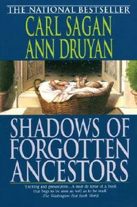 Shadows of Forgotten Ancestors by Ann Druyan, Carl Sagan