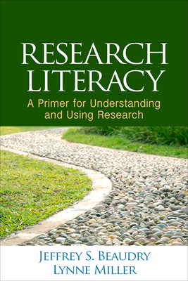 Research Literacy: A Primer for Understanding and Using Research by Jeffrey S. Beaudry, Lynne Miller