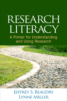 Research Literacy: A Primer for Understanding and Using Research by Lynne Miller, Jeffrey S. Beaudry