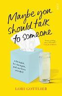 Maybe You Should Talk to Someone: A Therapist, Her Therapist, and Our Lives Revealed by Lori Gottlieb