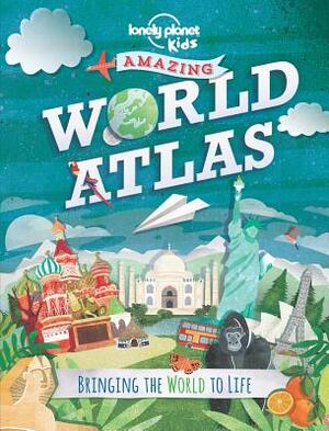 Amazing World Atlas: Bringing the World to Life by Lonely Planet Kids