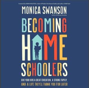 Becoming Homeschoolers by Monica Swanson