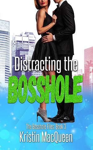 Distracting the Bosshole by Kristin MacQueen