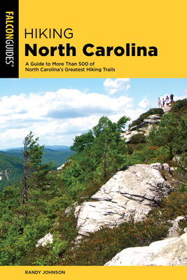 Hiking North Carolina: A Guide to More Than 500 of North Carolina's Greatest Hiking Trails by Randy Johnson