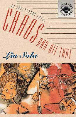 Chaos and All That: An Irreverent Novel by Liu Sola