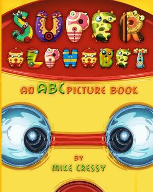 Super Alphabet: An ABC picture book by Mike Cressy