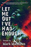 Let Me Out I've Had Enough by Mark Matthews