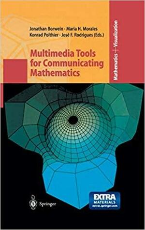 Multimedia Tools for Communicating Mathematics: [presentations at an International Workshop MTCM2000, Organized at the Centro de Matemática E Aplicaçoes Fundamentais at the University of Lisbon, in November 2000] by Maria H. Morales, Jose F. Rodrigues, Jonathan Borwein, Konrad Polthier