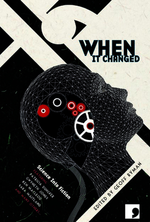 When It Changed: Science into Fiction by Geoff Ryman, Justina Robson, Patricia Duncker