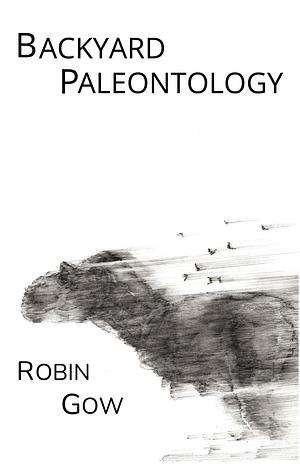 Backyard Paleontology by Robin Gow