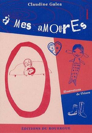 A mes amourEs by Claudine Galea