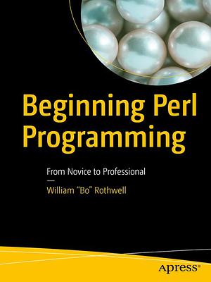 Beginning Perl Programming by William "Bo" Rothwell