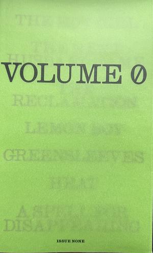 Volume 0 by Mary Jones, Jean Kwok, Puloma Ghosh, Christine Vines, Juliet Escoria, Abby Geni, Lena Valencia