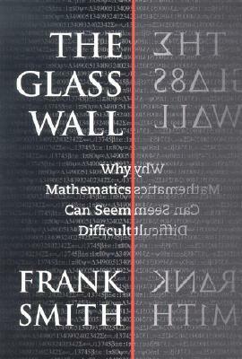 The Glass Wall: Why Mathematics Can Seem Difficult by Frank Smith