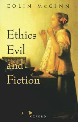 Ethics, Evil, and Fiction by Colin McGinn