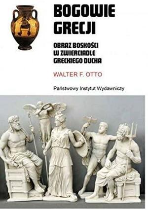 Bogowie Grecji. Obraz boskości w zwierciadle greckiego ducha by Walter F. Otto