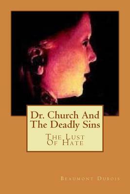 Dr. Church And The Deadly Sins: The Lust Of Hate by Beaumont DuBois