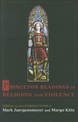 Princeton Readings in Religion and Violence by Margo Kitts, Mark Juergensmeyer