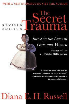 The Secret Trauma: Incest In The Lives Of Girls And Women by Diana E.H. Russell
