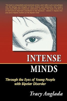 Intense Minds: Through the Eyes of Young People with Bipolar Disorder (Second Edition) by Tracy Anglada