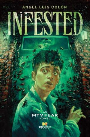 Infested: An MTV Fear Novel by Angel Luis Colón