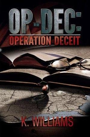 OP-DEC: Operation Deceit by K. Williams, K. Williams