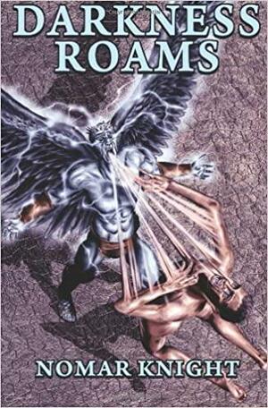 Darkness Roams by Nomar Knight