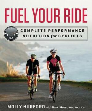 Fuel Your Ride: Complete Performance Nutrition for Cyclists by Molly Hurford