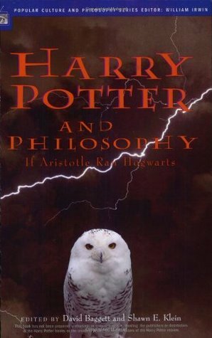 Harry Potter and Philosophy: If Aristotle Ran Hogwarts by Shawn E. Klein, David Baggett