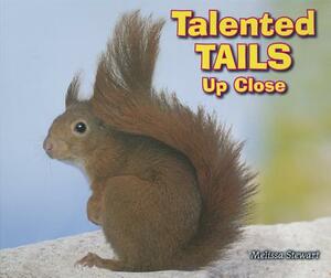 Talented Tails Up Close by Melissa Stewart