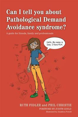 Can I Tell You about Pathological Demand Avoidance Syndrome?: A Guide for Friends, Family and Professionals by Ruth Fidler, Phil Christie