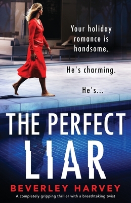 The Perfect Liar: A completely gripping thriller with a breathtaking twist by Beverley Harvey