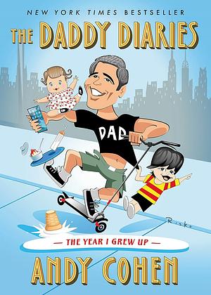 The Daddy Diaries: The Year I Grew Up by Andy Cohen