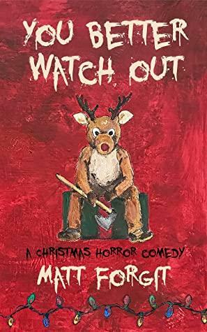 You Better Watch Out: A Christmas Horror Comedy by Matt Forgit