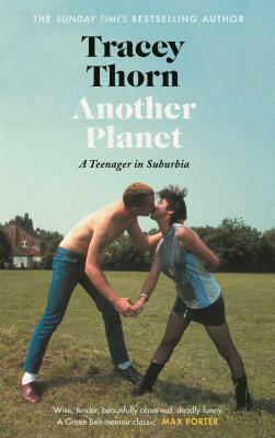 Another Planet: A Teenager in Suburbia by Tracey Thorn