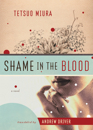Shame in the Blood by Tetsuo Miura, Andrew Driver
