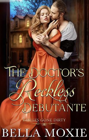 The Doctor's Reckless Debutante by Bella Moxie
