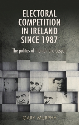 Electoral competition in Ireland since 1987 by Gary Murphy