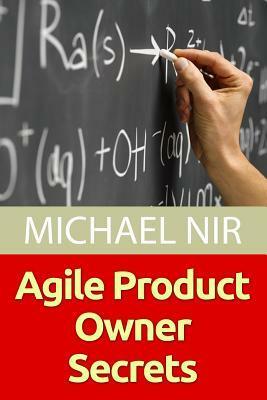 Agile Product Owner Secrets: Valuable Proven Results for Agile Management Revealed by Michael Nir