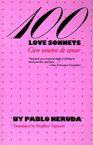 100 Love Sonnets/Cien sonetos de amor by Stephen Tapscott, Pablo Neruda